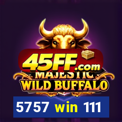5757 win 111